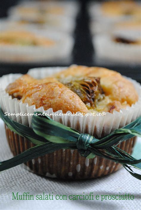 Semplicemente Insieme Muffin Salati Con Carciofi E Prosciutto Crudo