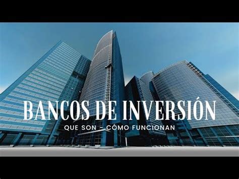 Bancos De Inversi N Que Son Y Como Funcionan Youtube