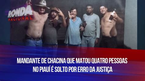 Mandante De Chacina Que Matou Quatro Pessoas No Piau Solto Por Erro