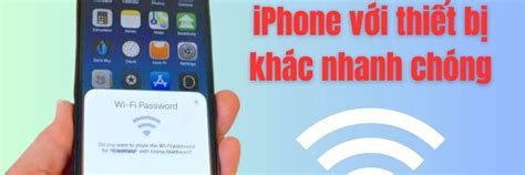 Cách Chia Sẻ Wifi Trên Iphone Sang Thiết Bị Khác Nhanh Chóng