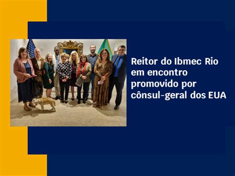 Reitor Do Ibmec Rio Participa De Encontro Promovido Por C Nsul Geral