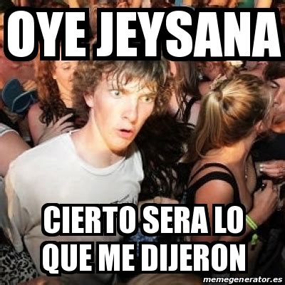 Meme Sudden Realization Ralph Oye Jeysana Cierto Sera Lo Que Me