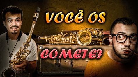 Cometendo Esses Erros Voc N O Vai Evoluir No Sax Youtube