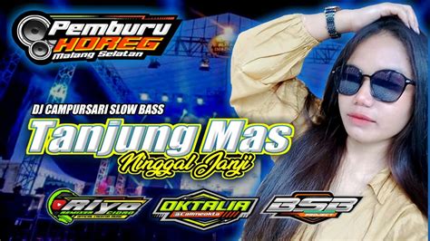 DJ CAMPURSARI SLOW BASS TERBARU TANJUNG MAS NINGGAL JANJI YouTube