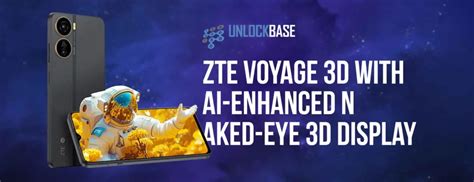 Zte Voyage D With Ai Enhanced Naked Eye D Display Unlockbase