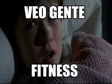 Meme Creator Funny Veo Gente Fitness Meme Generator At Memecreator Org