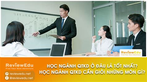 Học ngành Quản trị Kinh doanh ra trường làm gì Học Quản trị Kinh doanh