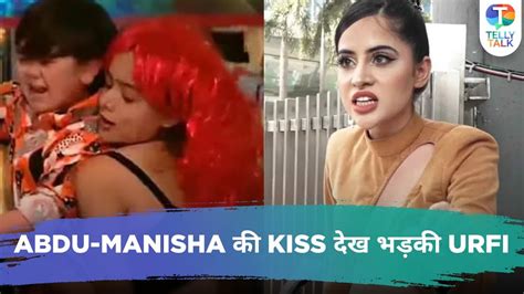 Urfi Javeds Angry Reaction To Manisha Rani Forcibly Kissing Abdu Rozik