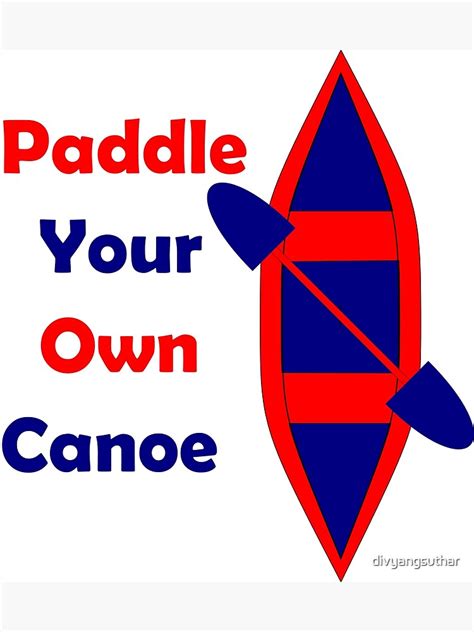 Paddle Your Own Canoe Poster For Sale By Divyangsuthar Redbubble