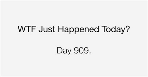 Day 909 Targeted What The Fuck Just Happened Today