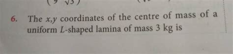 The X Y Coordinates Of The Centre Of Mass Of A Uniform L Shaped Lamina