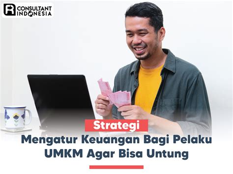 Strategi Mengatur Keuangan Bagi Pelaku UMKM Agar Bisa Untung