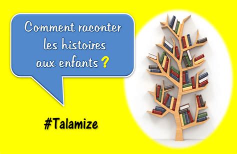 Comment Raconter Les Histoires Aux Enfants Talamize