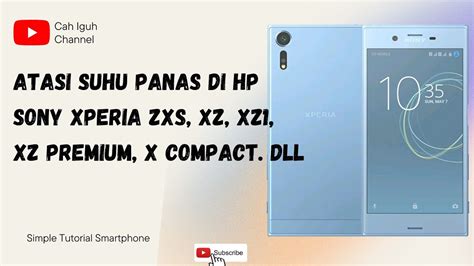 Atasi Suhu Panas Batre Boros Pada Sony Xperia Xzs Xz Xz Xz Premiun