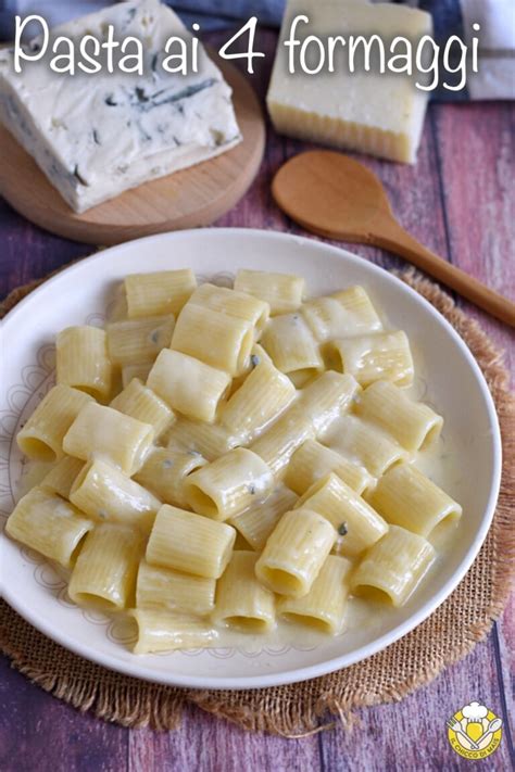 Pasta Ai 4 Formaggi Ricetta Primo Veloce Cremoso E Saporito