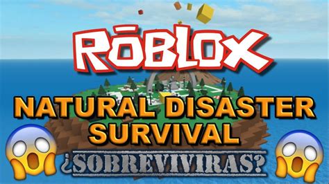 Podras Sobrevivir A Los Desastres Naturales De Roblox Natural