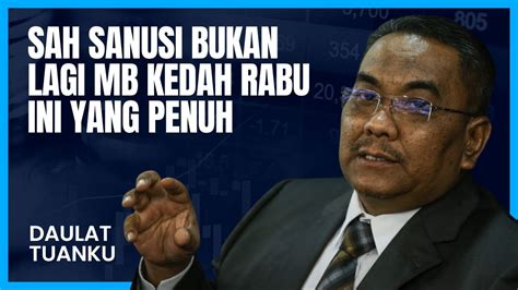 Sah Sanusi Bukan Lagi Mb Kedah Penuh Rabu Ini Youtube