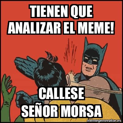 Meme Batman slaps Robin TIENEn QUE ANALIZAR EL MEME Callese señor