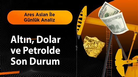 Altın Dolar ve Petrolde Son Durum Ares Aslan ile 23 Mart İzleme