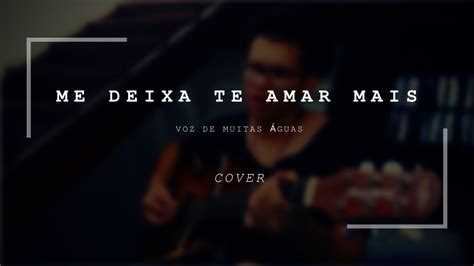 Lucas Agnelli Me Deixa Te Amar Mais Cover Voz De Muitas Guas