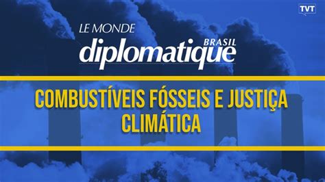 Combustíveis fósseis e justiça climática Le Monde Diplomatique Brasil