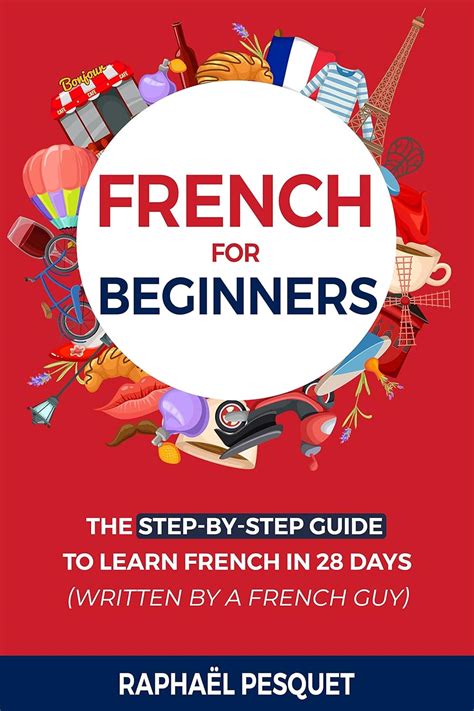 French For Beginners: The Step-By-Step Guide to Learn French in 28 Days