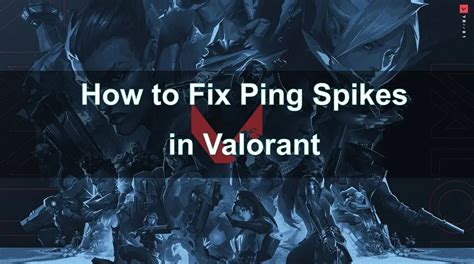 Valorant Ping Spikes: Your Guide to Troubleshooting