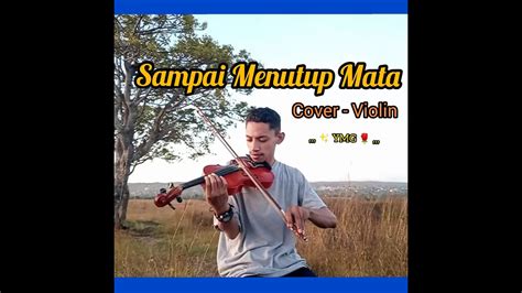 Sampai Menutup Mata Acha Septriasa Violin Cover By Yoris Youtube