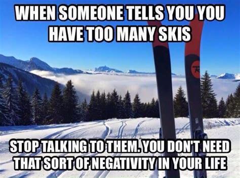 You Never Ever Have Too Much Ski S More Alpine Skiing Snow Skiing Nordic Skiing Quotes