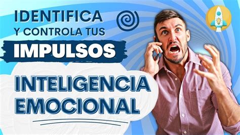 10 Técnicas De Inteligencia Emocional Y Autocontrol Para Controlar Tus