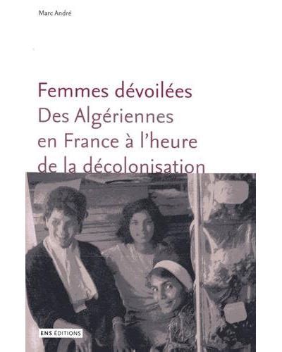 Femmes Dévoilées Des Algériennes En France à Lheure De La