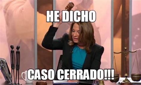 Caso Cerrado Meme Memes Divertidos Memes Graciosos Memes Buenisimos