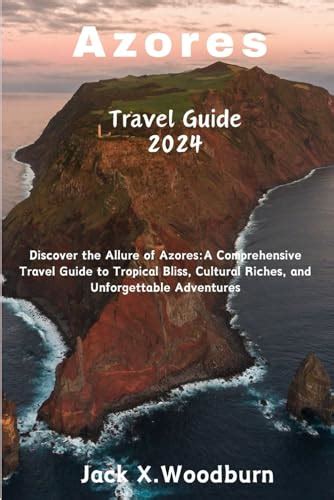 AZORES Travel Guide 2024 Edition: Discover the Allure of Azores: A ...