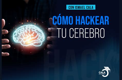 Taller Cómo Hackear Tu Cerebro Cala Academy