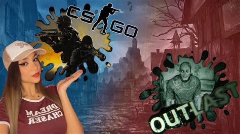 SFARSIT DE SAPTAMANA CU Ella PE OUTLAST SI CS GO CS GO