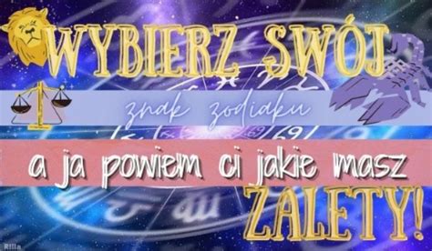 Wybierz Sw J Znak Zodiaku A Ja Powiem Ci Jakie Masz Zalety Samequizy