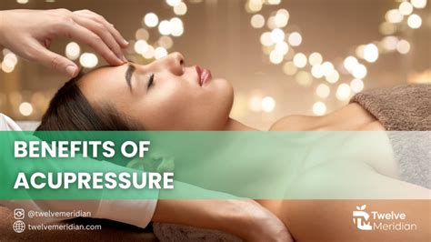 Explore The 4 Amazing Benefits Of Acupressure | Twelve Meridian