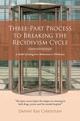 Three-Part Process to Breaking the Recidivism Cycle: A Model of Going ...