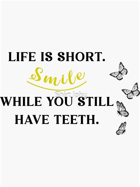 Life Is Short Smile While You Still Have Teeth Sticker For Sale By