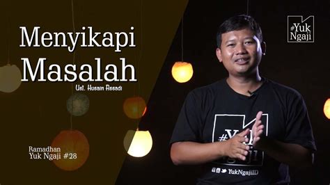 Ramadhan Yuk Ngaji 28 Menyikapi Masalah Ust Husain Assadi YouTube