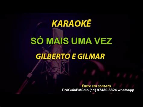 KARAOKÊ SÓ MAIS UMA VEZ GILBERTO E GILMAR YouTube