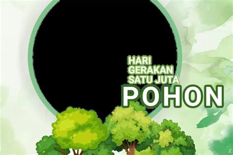 Twibbon Hari Gerakan Satu Juta Pohon Sedunia Januari