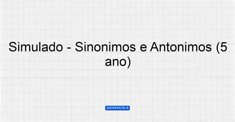 Simulado Sinônimos e Antônimos 5º ano Planejamentos de Aula BNCC