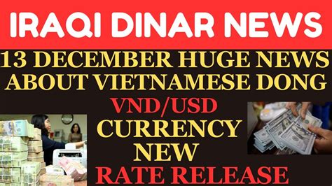 Iraqi Dinar Vnd Usd Currency New Rate Release Iraqi Dinar News Today