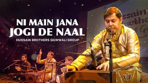 Ni Main Jana Jogi De Naal Hussain Brothers Qawwali Group 2024 Youtube