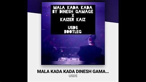 Mala Kada Kada මල කඩ කඩ Dinesh Gamage X Kaizer Kaiz USDS Bootleg