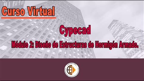 CURSO CYPECAD DISEÑO DE ESTRUCTURAS DE HORMIGÓN ARMADO YouTube