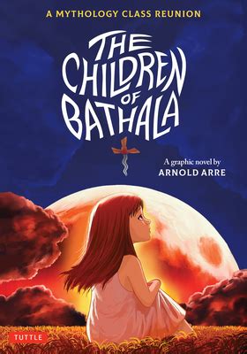 The Children Of Bathala: A Mythology Class Reunion by Arnold Arre ...