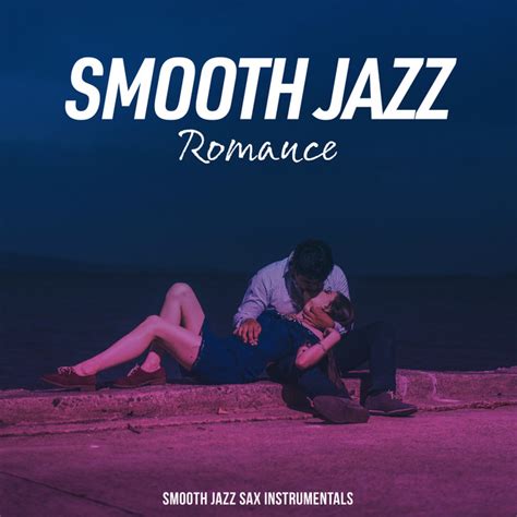 Smooth Jazz Romance Album By Smooth Jazz Sax Instrumentals Spotify