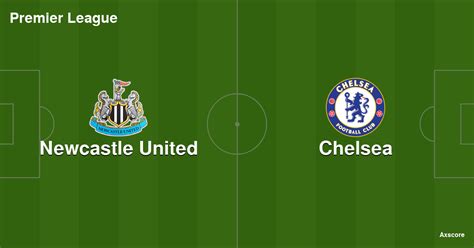 Axscore Newcastle United 41 Chelsea Livestream H2h And Lineups 25